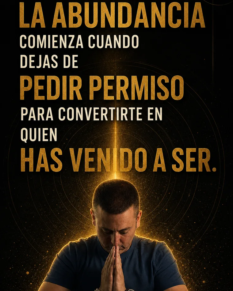 La abundancia comienza cuando dejas de pedir permiso